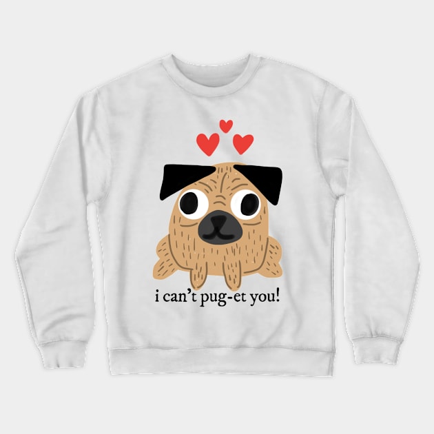 Pug I Can't Pug-et You Pun Crewneck Sweatshirt by faiiryliite